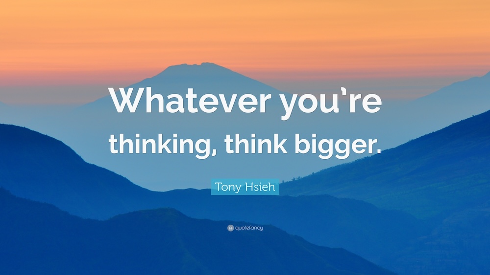 Think Bigger